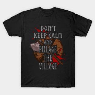 don't keep calm and pillage the village T-Shirt